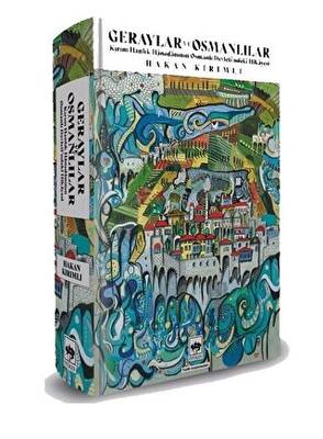 Geraylar ve Osmanlılar - Kırım Hanlık Hanedanının Osmanlı Devleti`ndeki Hikayesi - 1