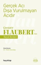Gerçek Acı Dışa Vurulmayan Acıdır - Gustave Flaubert’den Hayat Dersleri - Hayykitap