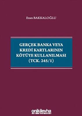 Gerçek Banka veya Kredi Kartlarının Kötüye Kullanılması TCK. 245-1 - 1