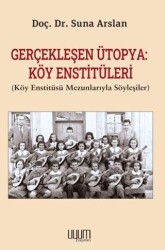 Gerçekleşen Ütopya: Köy Enstitüleri Köy Enstitüsü Mezunlarıyla Söyleşiler - Uyum Yayınları