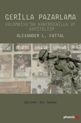 Gerilla Pazarlama - Kolombiya`da Kontrgerilla ve Kapitalizm - Phoenix Yayınevi