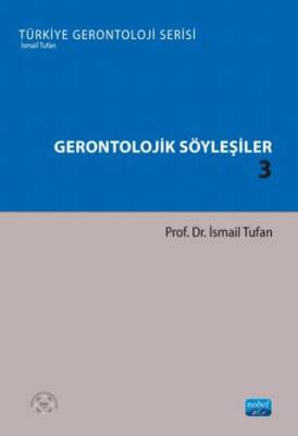 Gerontolojik Söyleşiler 3 - Türkiye Gerontoloji Serisi - 1