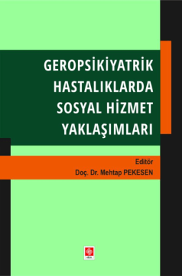 Geropsikiyatrik Hastalıklarda Sosyal Hizmet Yaklaşımları - 1