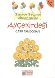 Geziyorum, Görüyorum Üretimden Tüketime: Ayçekirdeği - Somut Yayınları
