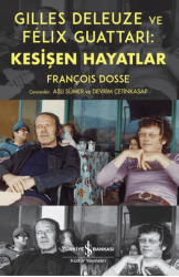 Gilles Deleuze ve Felix Guattari: Kesişen Hayatlar - İş Bankası Kültür Yayınları
