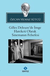 Gilles Deleuze’de İmge Hareketi Olarak Sinemanın Felsefesi - Sentez Yayınları