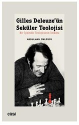 Gilles Deleuze’ün Seküler Teolojisi Bir İçkinlik Teolojisinin İmkanı - Çizgi Kitabevi Yayınları