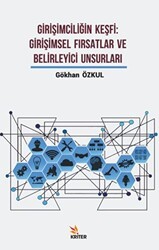 Girişimciliğin Keşfi: Girişimsel Fırsatlar ve Belirleyici Unsurları - Kriter Yayınları