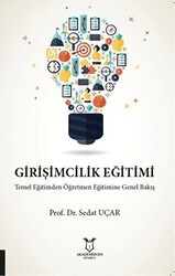 Girişimcilik Eğitimi Temel Eğitimden Öğretmen Eğitimine Genel Bakış - Akademisyen Kitabevi