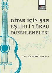 Gitar İçin Şan Eşlikli Türkü Düzenlemeleri - Eğitim Yayınevi - Bilimsel Eserler