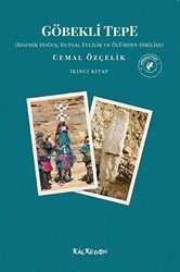 Göbekli Tepe - Kozmik Doğuş, Kutsal Evlilik ve Ölümden Dirilişe - Kalkedon Yayıncılık