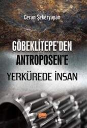 Göbeklitepe’den Antroposen’e Yerkürede İnsan - Nobel Bilimsel Eserler