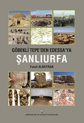 Göbeklitepe`den Edessa`ya Şanlıurfa - Arkeoloji ve Sanat Yayınları