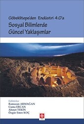 Göbeklitepe`den Endüstri 4.0`a - Sosyal Bilimlerde Güncel Yaklaşımlar - Ekin Basım Yayın