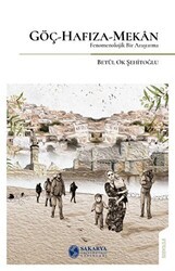 Göç-Hafıza-Mekan Fenomenolojik Bir Araştırma- - Sakarya Üniversitesi Kültür Yayınları