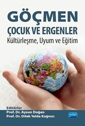 Göçmen Çocuk ve Ergenler - Kültürleşme Uyum ve Eğitim - Nobel Akademik Yayıncılık