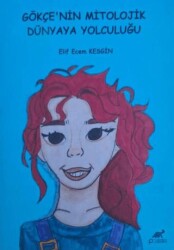 Gökçe’nin Mitolojik Dünyaya Yolculuğu - Paradigma Akademi Yayınları