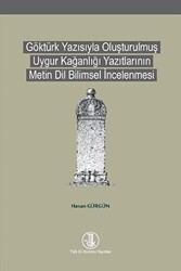 Göktürk Yazısıyla Oluşturulmuş Uygur Kağanlığı Yazıtlarının Metin Dil Bilimsel İncelenmesi - Türk Dil Kurumu Yayınları