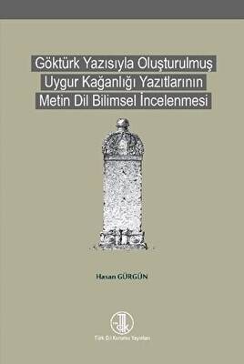 Göktürk Yazısıyla Oluşturulmuş Uygur Kağanlığı Yazıtlarının Metin Dil Bilimsel İncelenmesi - 1