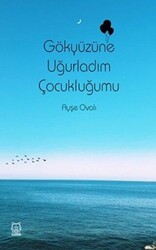 Gökyüzüne Uğurladım Çocukluğumu - Luna Yayınları