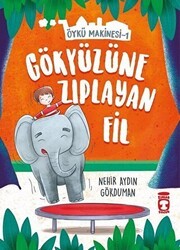 Gökyüzüne Zıplayan Fil - Öykü Makinesi 1 - Timaş Çocuk
