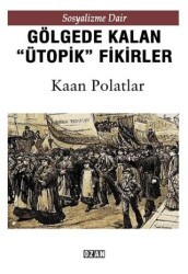 Gölgede Kalmış ``Ütopik`` Fikirler - 1