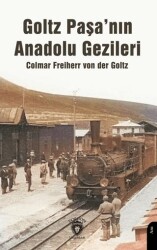 Goltz Paşa’nın Anadolu Gezileri - Dorlion Yayınları