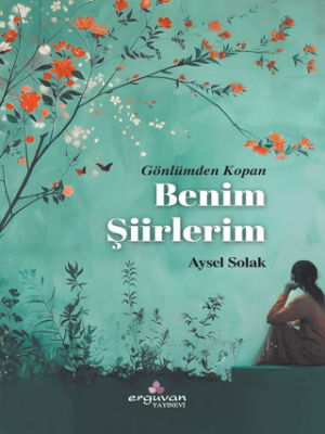 Gönlümden Kopan Benim Şiirlerim - 1