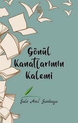 Gönül Kanatlarımın Kalemi - Luna Yayınları