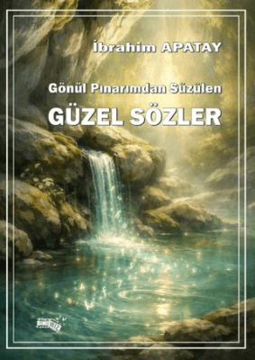 Gönül Pınarımdan Süzülen Güzel Sözler - 1