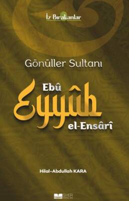 Gönüller Sultanı Ebû Eyyûb el-Ensârî - 1