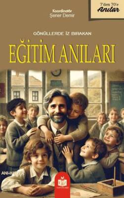 Gönüllerde İz Bırakan Eğitim Anıları - 1