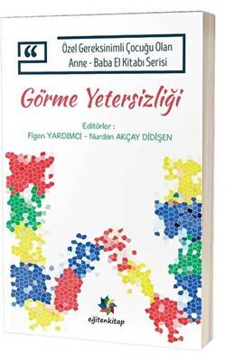 Görme Yetersizliği - Özel Gereksinimli Çocuğu Olan Anne Baba El Kitabı Serisi - 1