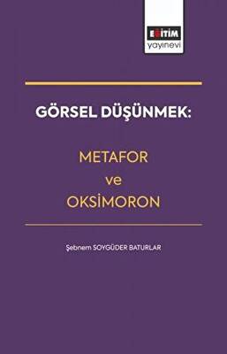 Görsel Düşünmek: Metafor ve Oksimoron - 1