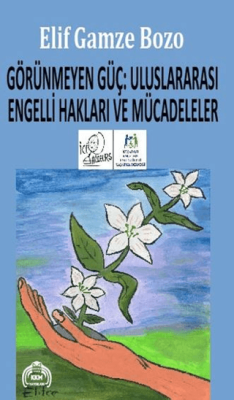 Görünmeyen Güç : Uluslararası Engelli Hakları ve Mücadeleler - 1