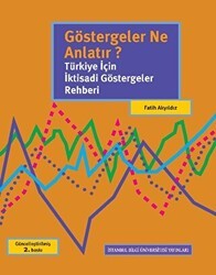 Göstergeler Ne Anlatır? Türkiye İçin İktisadi Göstergeler Rehberi - İstanbul Bilgi Üniversitesi Yayınları