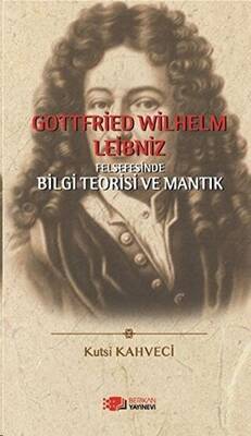 Gottfried Wilhelm Leibniz Felsefesinde Bilgi Teorisi ve Mantık - 1