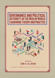 Governance and Political Authority in the Muslim World: Examining Theory and Practice - İstanbul Sabahattin Zaim Üniversitesi Yayınları