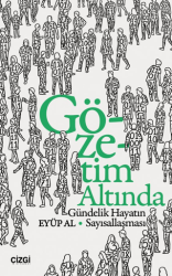 Gözetim Altında Gündelik Hayatın Sayısallaşması - Çizgi Kitabevi Yayınları