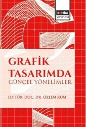 Grafik Tasarımda Güncel Yönelimler - Eğitim Yayınevi - Bilimsel Eserler