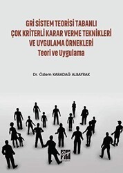 Gri Sistem Teorisi Tabanlı Çok Kriterli Karar Verme Teknikleri ve Uygulama Örnekleri Teori ve Uygulama - Gazi Kitabevi