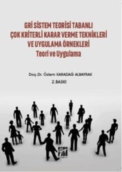Gri Sistem Teorisi Tabanlı Çok Kriterli Karar Verme Teknikleri ve Uygulama Örnekleri Teori ve Uygulama - Gazi Kitabevi