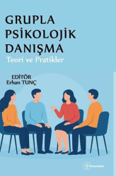 Grupla Psikolojik Danışma Teori ve Pratikler - Fenomen Yayıncılık