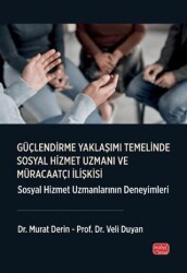 Güçlendirme Yaklaşımı Temelinde Sosyal Hizmet Uzmanı ve Müracaatçı İlişkisi - Nobel Bilimsel Eserler