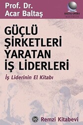 Güçlü Şirketleri Yaratan İş Liderleri İş Liderlerinin El Kitabı - Remzi Kitabevi