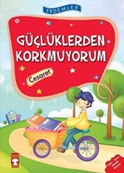 Güçlüklerden Korkmuyorum - Cesaret - Timaş Çocuk