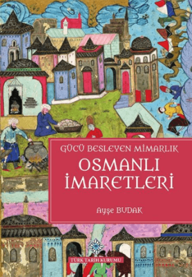 Gücü Besleyen Mimarlık Osmanlı İmaretleri - 1