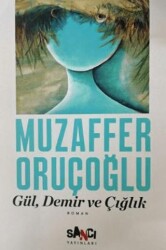 Gül, Demir ve Çığlık - Sancı Yayınları
