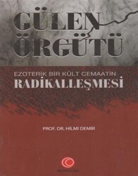 Gülen Örgütü Ezoterik Bir Kült Cemaatin Radikalleşmesi - Anadolu Ay Yayınları