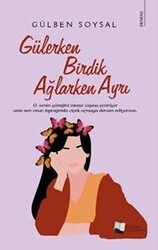 Gülerken Birdik Ağlarken Ayrı - Karina Yayınevi